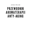 Przewodnik Aromaterapii Anty-Aging — butelka z przodu, etykieta (ujęcie 3)